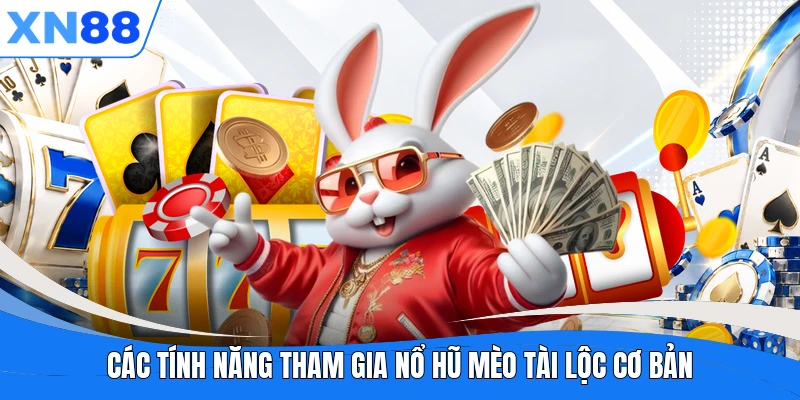 Các tính năng tham gia nổ hũ Mèo Tài Lộc cơ bản