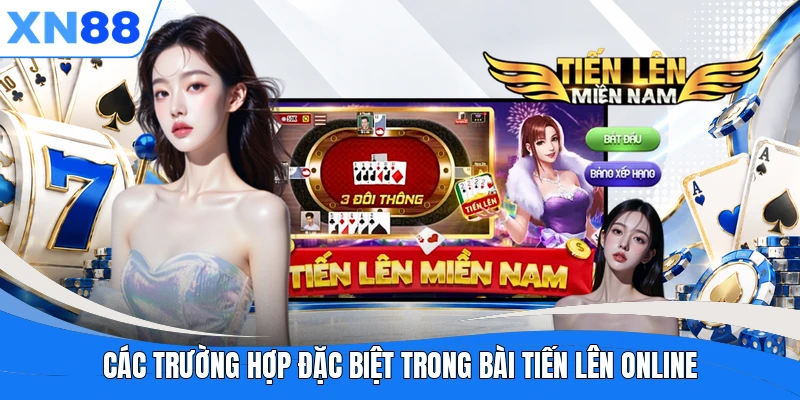 Các trường hợp đặc biệt trong bài Tiến Lên online Các trường hợp đặc biệt trong bài Tiến Lên online