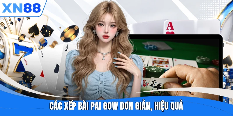 Các xếp bài Pai Gow đơn giản, hiệu quả Các xếp bài Pai Gow đơn giản, hiệu quả