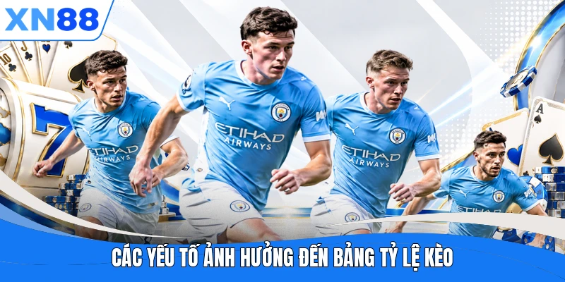 Các yếu tố ảnh hưởng đến bảng tỷ lệ kèo
