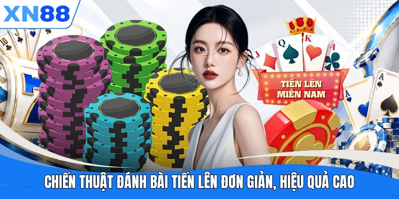 Chiến thuật đánh bài Tiến Lên đơn giản, hiệu quả cao Chiến thuật đánh bài Tiến Lên đơn giản, hiệu quả cao