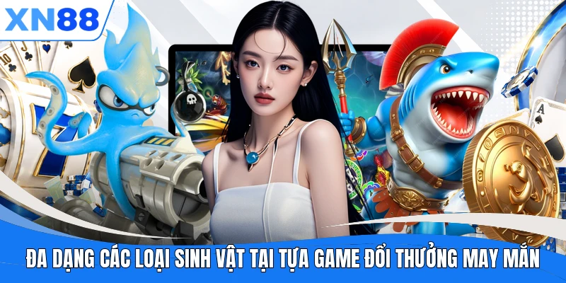 Đa dạng các loại sinh vật tại tựa game đổi thưởng may mắn Đa dạng các loại sinh vật tại tựa game đổi thưởng may mắn