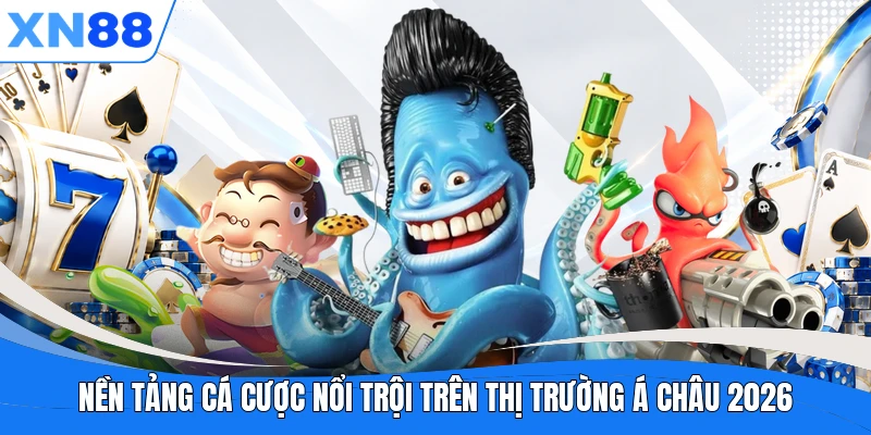 nen tang ca cuoc noi troi tren thi truong a chau 2026 Nền tảng cá cược nổi trội trên thị trường Á Châu 2026
