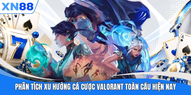 Phân tích xu hướng cá cược Valorant toàn cầu hiện nay Phân tích xu hướng cá cược Valorant toàn cầu hiện nay