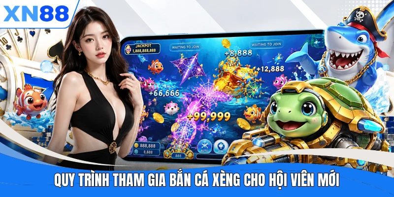 Quy trình tham gia bắn cá xèng cho hội viên mới Quy trình tham gia bắn cá xèng cho hội viên mới