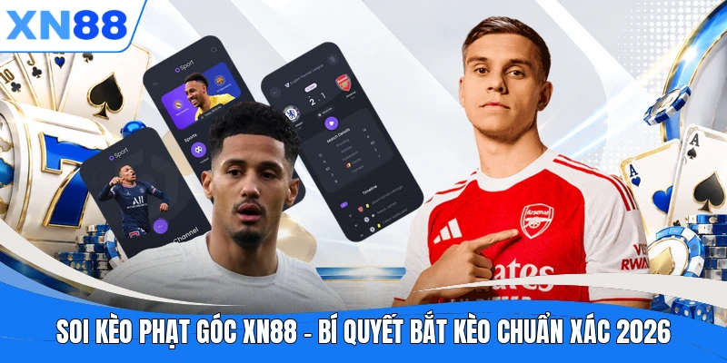 soi keo phat goc xn88 bi quyet bat keo chuan xac 2026