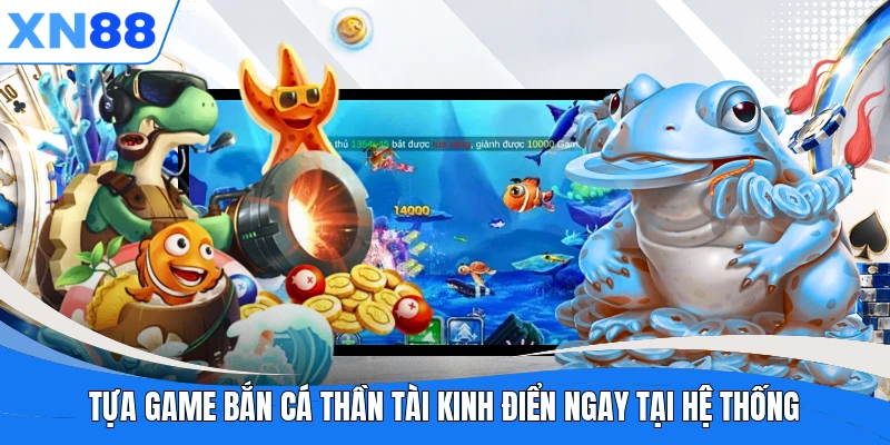 Tựa game Bắn Cá Thần Tài kinh điển ngay tại hệ thống Tựa game Bắn Cá Thần Tài kinh điển ngay tại hệ thống