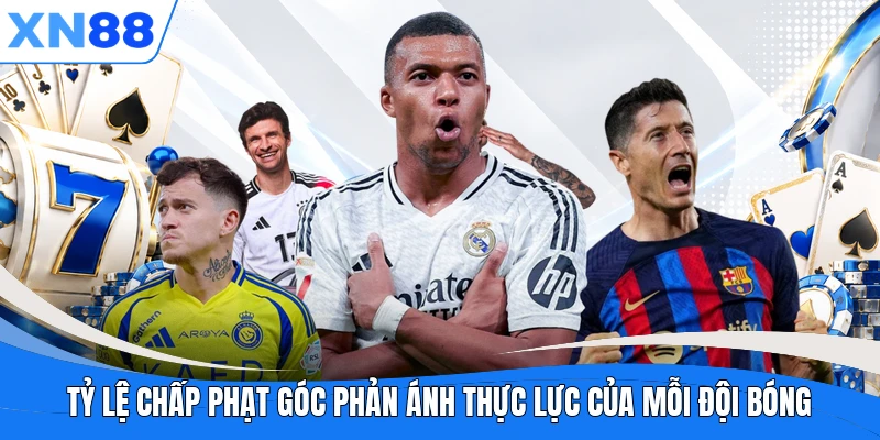 Tỷ lệ chấp phạt góc phản ánh thực lực của mỗi đội bóng Tỷ lệ chấp phạt góc phản ánh thực lực của mỗi đội bóng